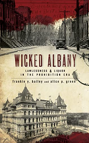 Imagen de archivo de Wicked Albany: Lawlessness & Liquor in the Prohibition Era a la venta por Lakeside Books