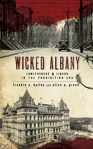 9781540218841: Wicked Albany: Lawlessness & Liquor in the Prohibition Era