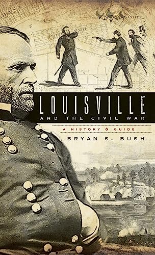 Stock image for Louisville and the Civil War: A History & Guide for sale by Lakeside Books