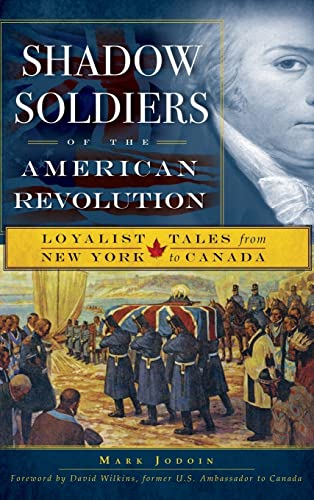 Stock image for Shadow Soldiers of the American Revolution: Loyalist Tales from New York to Canada (Hardback or Cased Book) for sale by BargainBookStores