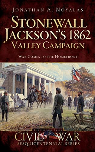 Stock image for Stonewall Jackson's 1862 Valley Campaign: War Comes to the Homefront for sale by GF Books, Inc.