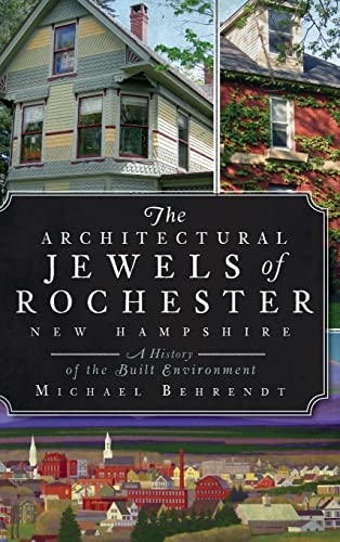 Stock image for The Architectural Jewels of Rochester, New Hampshire: A History of the Built Environment (Hardback or Cased Book) for sale by BargainBookStores