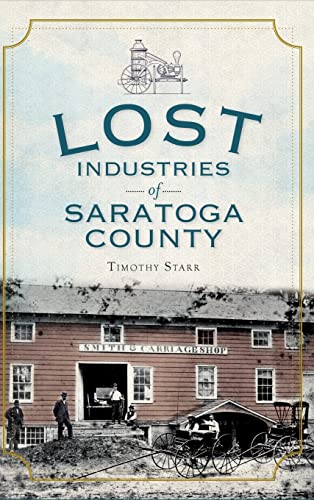 Imagen de archivo de Lost Industries of Saratoga County a la venta por Lakeside Books