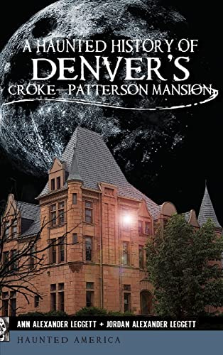 Stock image for A Haunted History of Denver's Croke-Patterson Mansion (Hardback or Cased Book) for sale by BargainBookStores