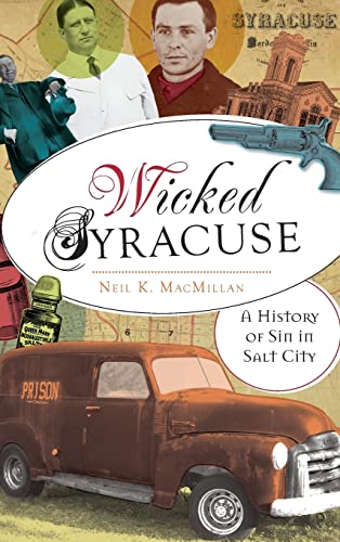 Stock image for Wicked Syracuse: A History of Sin in Salt City for sale by Lakeside Books