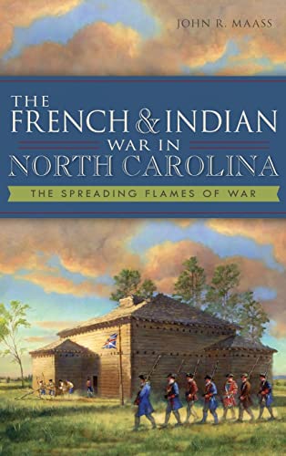 Stock image for The French & Indian War in North Carolina: The Spreading Flames of War for sale by Lakeside Books