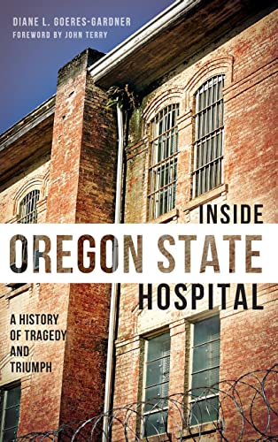 9781540221643: Inside Oregon State Hospital: A History of Tragedy and Triumph