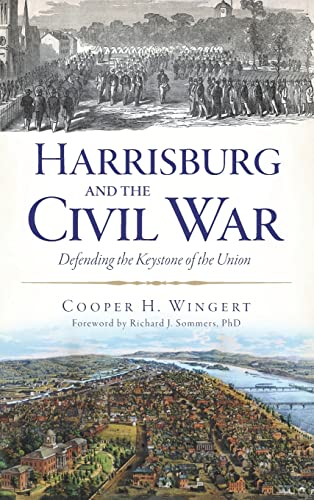 Beispielbild fr Harrisburg and the Civil War: Defending the Keystone of the Union zum Verkauf von Lakeside Books