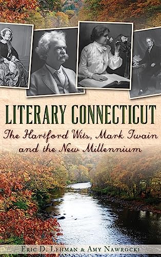 9781540221919: Literary Connecticut: The Hartford Wits, Mark Twain and the New Millennium