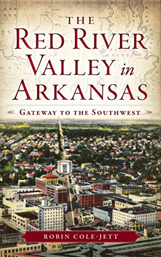 Beispielbild fr The Red River Valley in Arkansas: Gateway to the Southwest zum Verkauf von Lakeside Books