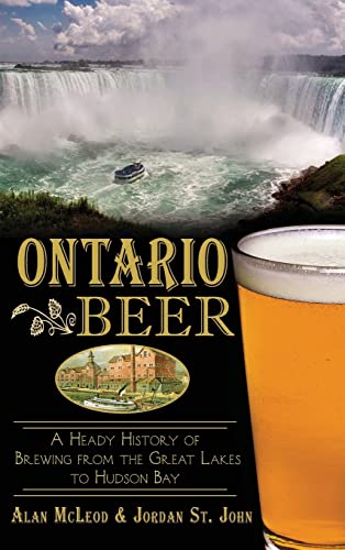 Stock image for Ontario Beer: A Heady History of Brewing from the Great Lakes to the Hudson Bay for sale by Lakeside Books