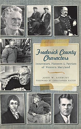 Stock image for Frederick County Characters: Innovators, Pioneers and Patriots of Western Maryland for sale by Lakeside Books