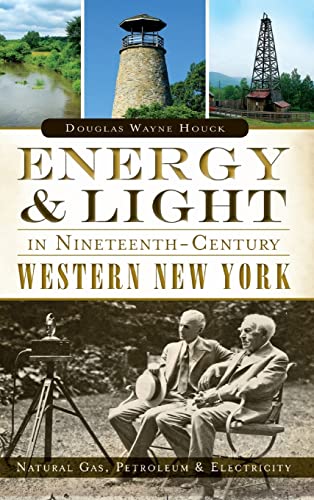 Stock image for Energy & Light in Nineteenth-Century Western New York: : Natural Gas, Petroleum & Electricity for sale by Lakeside Books