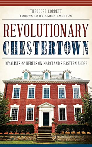 Stock image for Revolutionary Chestertown: Loyalists & Rebels on Maryland's Eastern Shore (Hardback or Cased Book) for sale by BargainBookStores