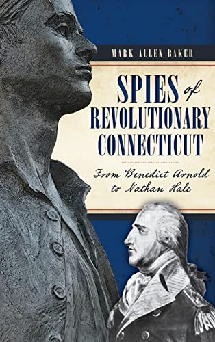 Imagen de archivo de Spies of Revolutionary Connecticut: From Benedict Arnold to Nathan Hale a la venta por Lakeside Books