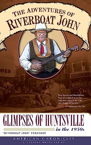 9781540223753: The Adventures of Riverboat John: Glimpses of Huntsville in the 1950s