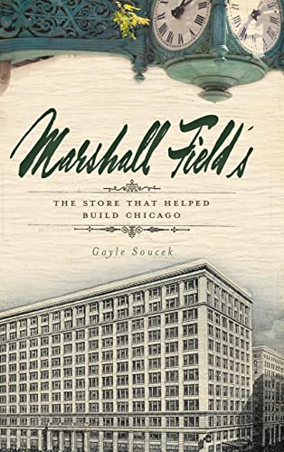 Beispielbild fr Marshall Field's: The Store That Helped Build Chicago zum Verkauf von Irish Booksellers