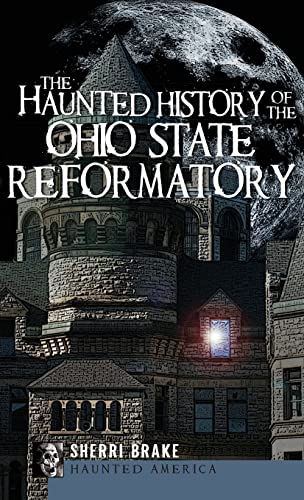 9781540224125: The Haunted History of the Ohio State Reformatory