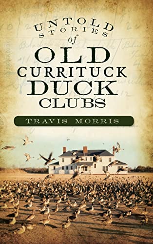 Imagen de archivo de Untold Stories of Old Currituck Duck Clubs a la venta por Lakeside Books