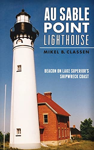 Stock image for Au Sable Point Lighthouse: Beacon on Lake Superior's Shipwreck Coast for sale by Lakeside Books