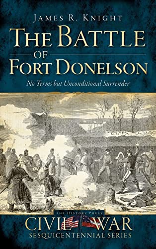 

The Battle of Fort Donelson: No Terms But Unconditional Surrender