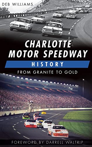 9781540225252: Charlotte Motor Speedway History: From Granite to Gold