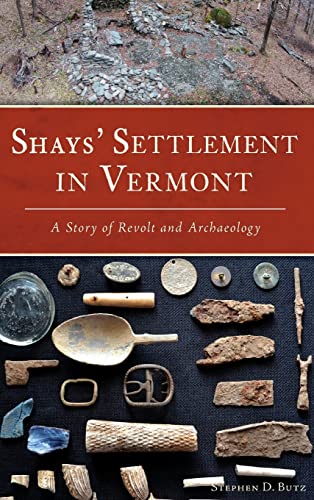 9781540225672: Shays' Settlement in Vermont: A Story of Revolt and Archaeology