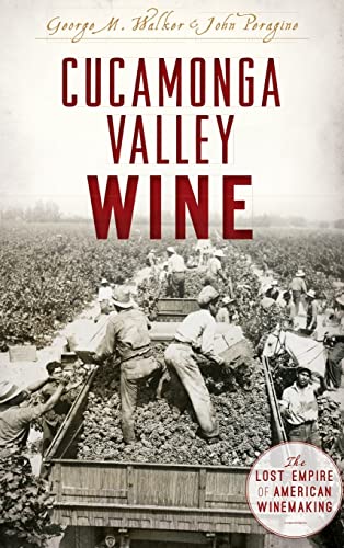 Stock image for Cucamonga Valley Wine: The Lost Empire of American Winemaking for sale by THE SAINT BOOKSTORE