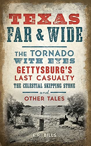 Stock image for Texas Far and Wide: The Tornado with Eyes, Gettysburg's Last Casualty, the Celestial Skipping Stone and Other Tales for sale by Lakeside Books