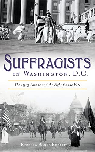 Stock image for Suffragists in Washington, DC: The 1913 Parade and the Fight for the Vote for sale by ThriftBooks-Atlanta