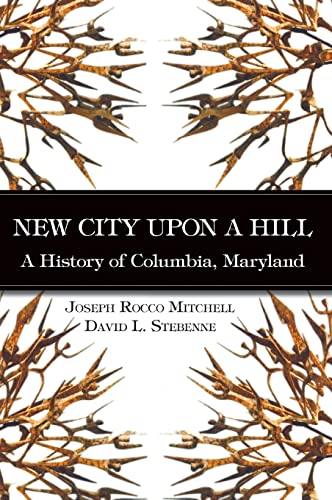 9781540229113: New City Upon a Hill: A History of Columbia, Maryland