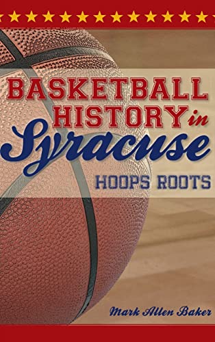 Stock image for Basketball History in Syracuse: Hoops Roots for sale by Lakeside Books