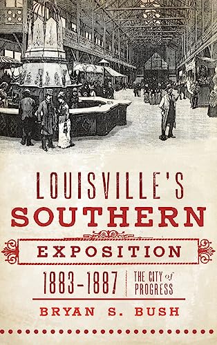 Stock image for Louisville's Southern Exposition, 1883-1887: The City of Progress for sale by Lakeside Books