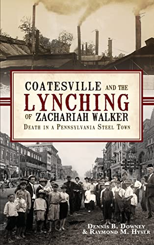 Stock image for Coatesville and the Lynching of Zachariah Walker: Death in a Pennsylvania Steel Town for sale by SecondSale