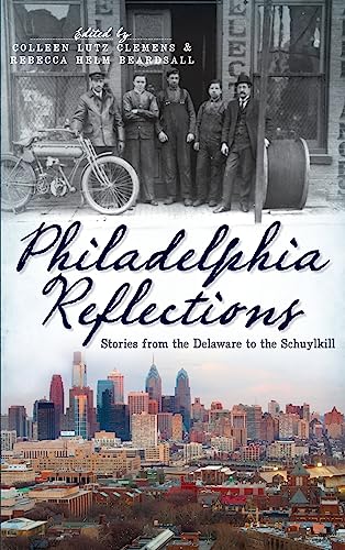 Imagen de archivo de Philadelphia Reflections: Stories from the Delaware to the Schuylkill a la venta por Lakeside Books