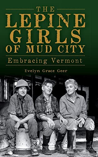 Beispielbild fr The Lepine Girls of Mud City: Embracing Vermont zum Verkauf von Lakeside Books