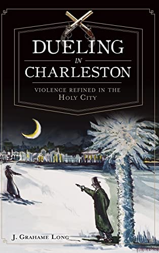 9781540231161: Dueling in Charleston: : Violence Refined in the Holy City