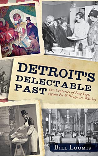 9781540231796: Detroit's Delectable Past: : Two Centuries of Frog Legs, Pigeon Pie and Drugstore Whiskey