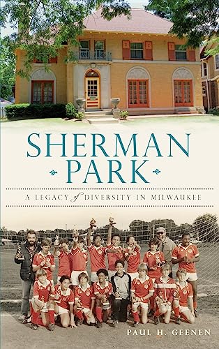 Stock image for Sherman Park: A Legacy of Diversity in Milwaukee for sale by Lakeside Books