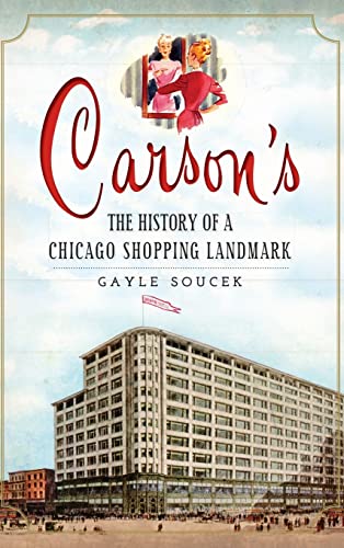 Imagen de archivo de Carson's: The History of a Chicago Shopping Landmark a la venta por HPB-Ruby