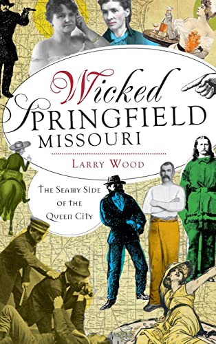 9781540232199: Wicked Springfield, Missouri: : The Seamy Side of the Queen City