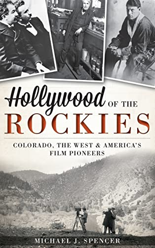 9781540232229: Hollywood of the Rockies: Colorado, the West & America's Film Pioneers