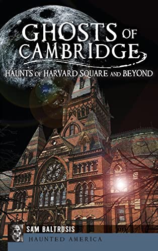 Stock image for Ghosts of Cambridge: Haunts of Harvard Square and Beyond for sale by Lakeside Books