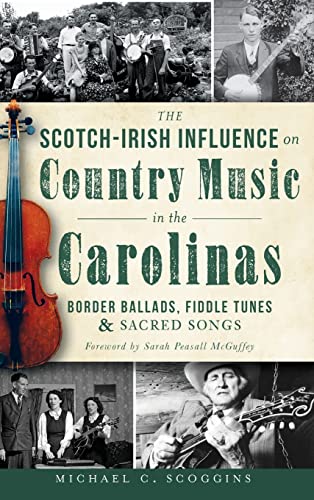 Beispielbild fr The Scotch-Irish Influence on Country Music in the Carolinas: Border Ballads, Fiddle Tunes & Sacred Songs zum Verkauf von Lakeside Books