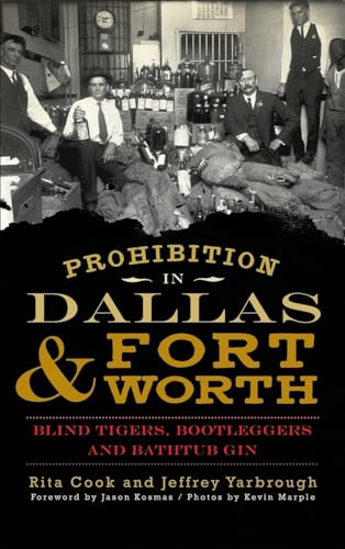 Stock image for Prohibition in Dallas & Fort Worth: Blind Tigers, Bootleggers and Bathtub Gin for sale by Lakeside Books