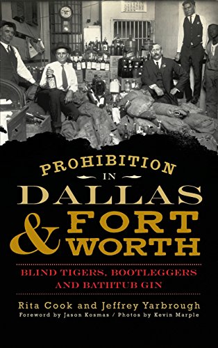 9781540233172: Prohibition in Dallas & Fort Worth: Blind Tigers, Bootleggers and Bathtub Gin