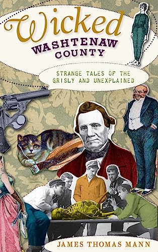 Stock image for Wicked Washtenaw County: Strange Tales of the Grisly and Unexplained for sale by Lakeside Books