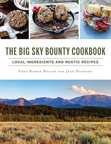 Stock image for The Big Sky Bounty Cookbook: Local Ingredients and Rustic Recipes for sale by Lakeside Books
