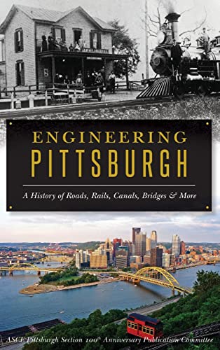 Beispielbild fr Engineering Pittsburgh: A History of Roads, Rails, Canals, Bridges and More zum Verkauf von SecondSale