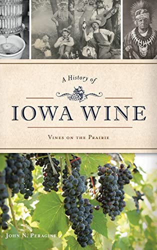 Stock image for A History of Iowa Wine: Vines on the Prairie for sale by Lakeside Books